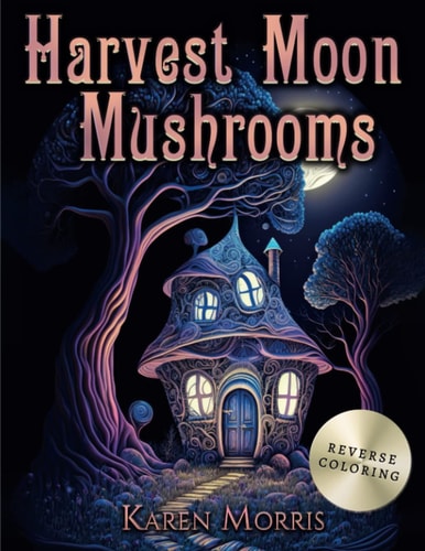 Harvest Moon Mushrooms A Reverse Coloring Book Fairy Homes