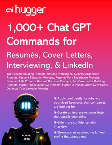 1,000+ Chat GPT Commands for Job Applicants: Resumes, Cover Letters, Interviewing, and LinkedIn