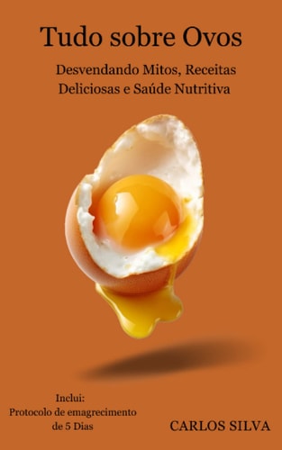 Tudo sobre Ovos Desvendando Mitos, Receitas Deliciosas e Saúde Nutritiva