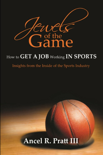 Jewels of the Game: How to Get a Job In Sports: Insight from the Inside
