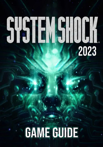 System Shock (2023) Game Guide Best Tips, Tricks and Strategies to Become a Pro Player