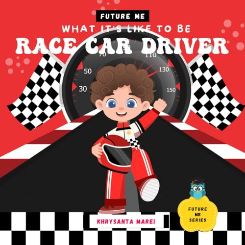 What It's Like To Be: Race Car Driver: A Children’s Book About Career Exploration and A Day In The Life of a Race Car Driver. A Children's Book About ... Book, F1, Racing Book (Future Me Series)