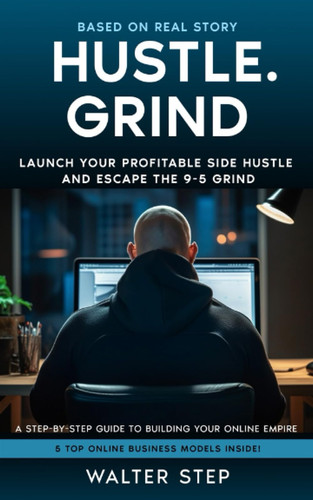 Hustle.Grind Launch Your Profitable Side Hustle And Escape The 9-5 Grind