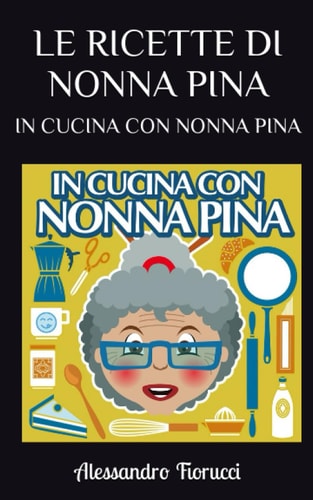 Le Ricette Di Nonna Pina In Cucina Con Nonna Pina