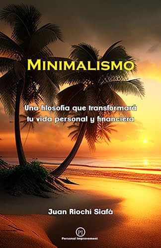 MINIMALISMO: Una filosofía que transformará tu vida personal y financiera (Spanish Edition)