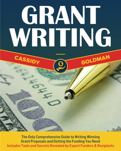 Grant Writing: The Only Comprehensive Guide to Writing Winning Grant Proposals and Getting the Funding You Need | Includes Tools and Secrets Revealed by Expert Funders & Recipients