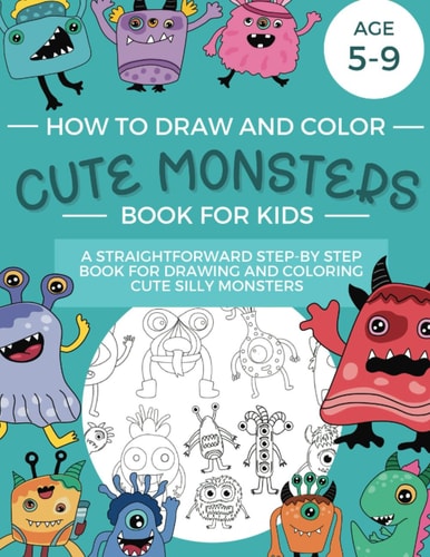 How to Draw Cute Monsters: A Straightforward Step-by-Step Book for Drawing and Coloring Cute Monsters