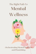 The Right Path To Mental Wellness - Orchestrating Mental Wellness and Flourishing