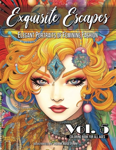 Exquisite Escapes: Elegant Portraits of Feminine Fashion Volume 5: 40 page coloring book for all ages