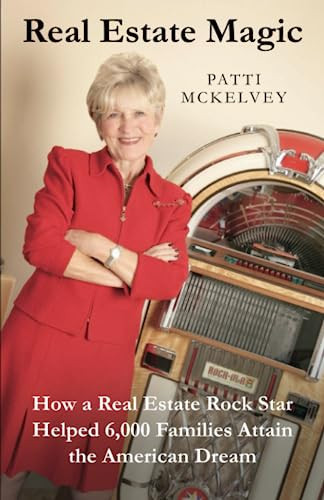 Real Estate Magic: How a Real Estate Rock Star Helped 6,000 Families Attain the American Dream