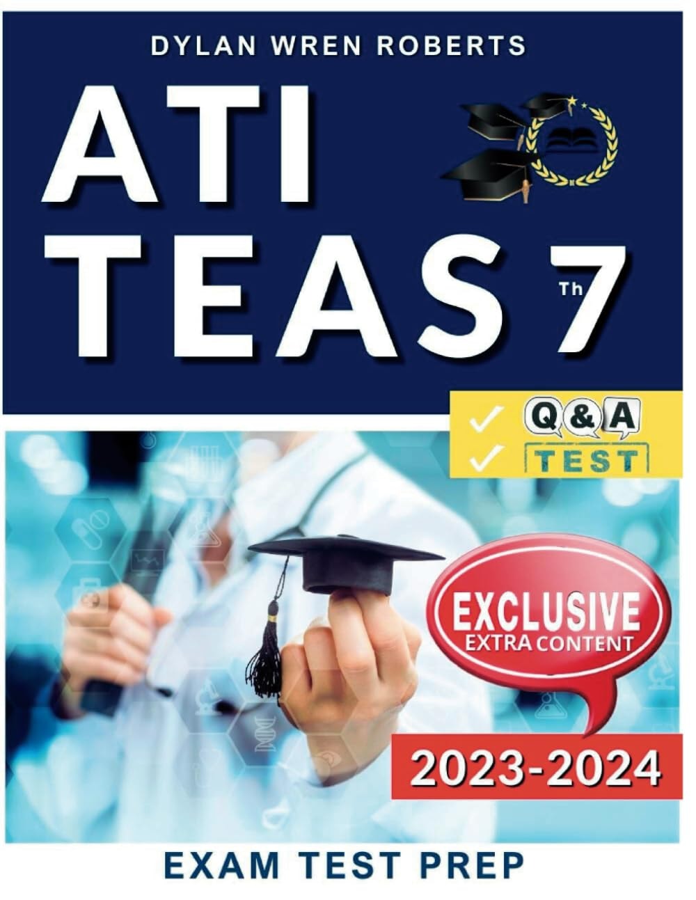 ATI TEAS 7 Study Guide 2023-2024: Ace Your Certification on the First Try | Q&A, Practice Tests, Valuable Extra Content