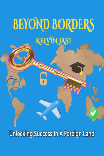 BEYOND BORDERS Unlocking Success in a Foreign Land