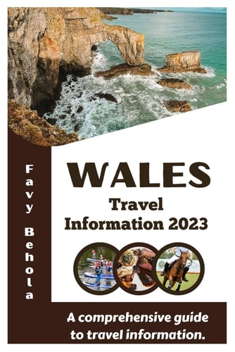 Wales Travel Information 2023 A Comprehensive Guide to Travel Information.