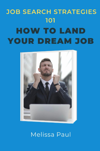 Job search strategies 101: How to land your dream job. Ways to prevent “Job search depression” while looking for a job. Top secrets you need to learn. Self-coach guide.