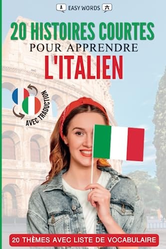 Apprendre l'italien en lisant des histoires courtes: 20 histoires captivantes pour apprendre l'italien et enrichir son vocabulaire de manière ludique ! (French Edition)