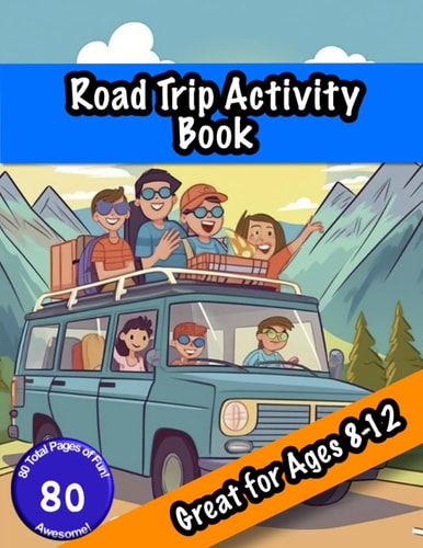 Road Trip Activity and Game Book for Kids Ages 8-12: Amazing Travel Book Full of Games, Puzzles, Word Searches, Coloring Pages and More; 8.5” x 11” with 80 Pages of Fun Stuff