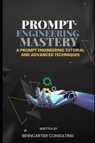 Prompt Engineering Mastery: A Prompt Engineering Tutorial and Advanced Techniques