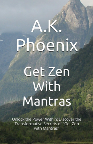 Get Zen With Mantras: Unlock the Power Within: Discover the Transformative Secrets of "Get Zen with Mantras"