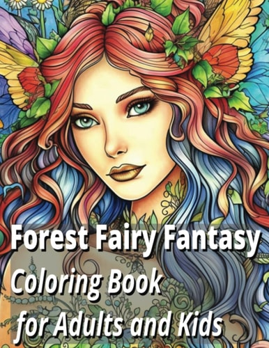 Forest Fairy Fantasy Coloring Book for Adults and Kids: Beautiful Enchanting Fairies in Nature Scenes for Mindfulness and Relaxation