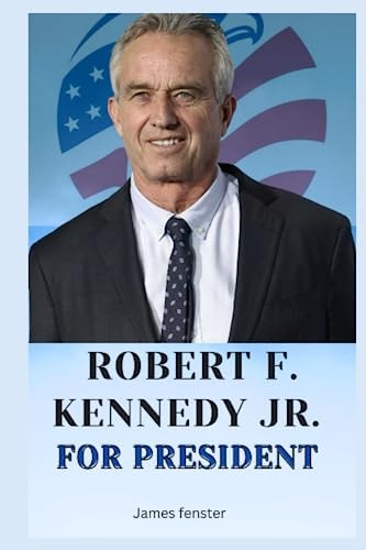robert f. kennedy jr. for president: 13 Reasons Why His Leadership Can Transform America