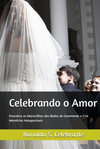 Celebrando o Amor: Descubra as Maravilhas das Bodas de Casamento e Crie Memórias Inesquecíveis (Portuguese Edition)
