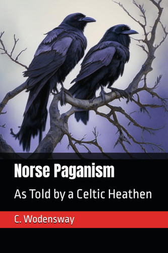 Norse Paganism: As Told by a Celtic Heathen