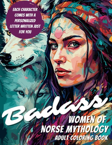 Badass Women of Norse Mythology Coloring Book: Adult Coloring Book for Women, Coloring Book for Relaxation: Badass Affirmations for Women, Womens ... Giants, Wolves (Badass Women Of Mythology)