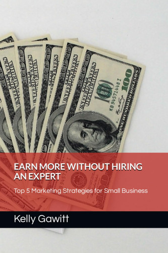 Earn More Without Hiring an Expert: Top 5 Marketing Strategies for Small Business