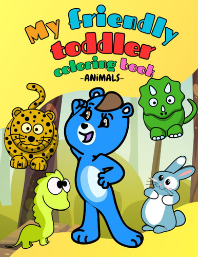 My Friendly Toddler Coloring Book: 40+ Cute Animals with inspiring Quotes, Easy Coloring Pages For Preschool and Kindergarten. (Big Coloring Book For Kids 1-5)
