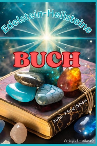 Edelstein Heilsteine Buch - für Anfänger, Einsteiger, Fortgeschrittene - Wirkung auf die Gesundheit von Mensch & Tier: Heilkraft der Steine von A-Z ... Fundorte, Anwendung & mehr (German Edition)