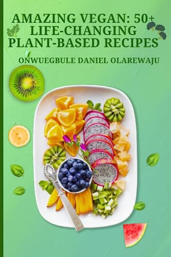 Amazing Vegan: 50+ Life-Changing Plant-Based Recipes