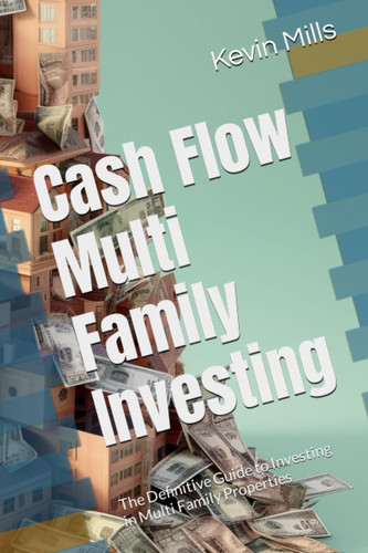 Cash Flow Multi Family Investing The Definitive Guide to Investing in Multi Family Properties