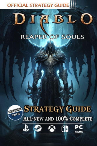 Diablo 3 Reaper of Souls Strategy Guide Best Tips and Tricks [All-new and 100% Complete ]