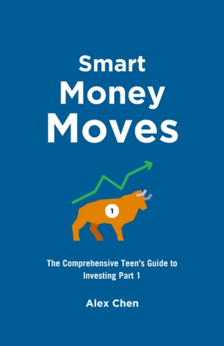 Smart Money Moves: A Teen's Guide to the Investment World: Part 1 (Smart Money Moves: A Teen's Guide to the Investment World Series)