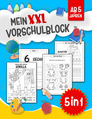 Mein XXL Vorschulblock: Das große Übungsheft zum Zahlen und Buchstaben lernen, Schwungübungen & Malen nach Zahlen | 5 in 1 Lern- und Rätselspaß ab 5 ... Vorschule & Grundschule (German Edition)