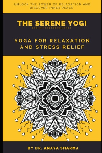 The Serene Yogi: Yoga for Relaxation and Stress Relief
