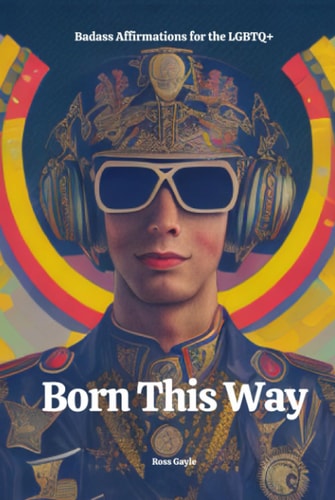 Born This Way: Badass Affirmations for the LGBTQ+