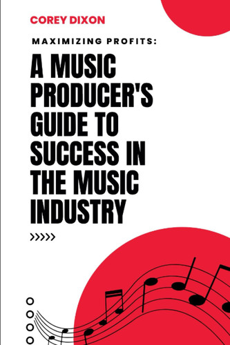Maximizing Profits A Music Producer's Guide to Success in the Music Industry