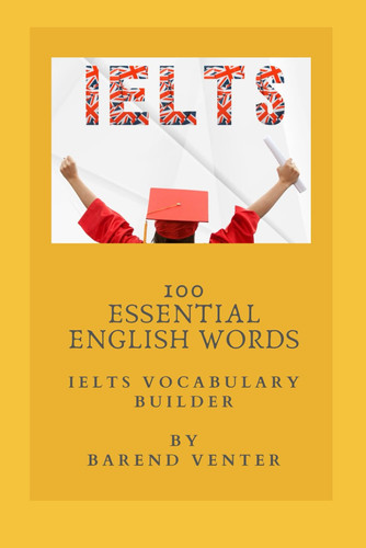 IELTS Vocabulary Builder: 100 Essential Words