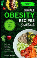 Simple Obesity Recipes Cookbook - Tasty and Healthy Recipes for a Happier, Healthier You