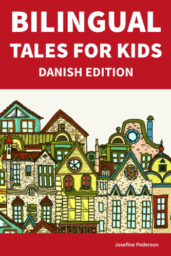 Bilingual Tales For Kids : Danish Edition | 25 Captivating Stories in Danish and English (Learn Danish for Children)