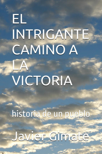 El Intrigante Camino a la Victoria historia de un pueblo