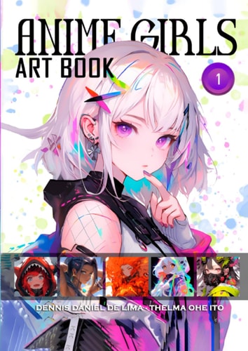 Anime Girls - Art Book #1: First edition of this beautiful Anime Girls Art Book collection.