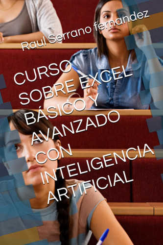 CURSO SOBRE EXCEL BÁSICO Y AVANZADO CON INTELIGENCIA ARTIFICIAL (Spanish Edition)