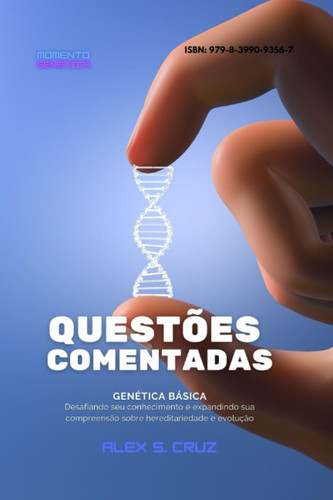 Questões Comentadas: Série Genética Básica: Desafiando seu conhecimento e expandindo sua compreensão sobre hereditariedade e evolução (Portuguese Edition)