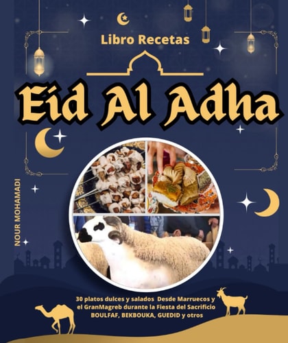 Libro Recetas Eid Al Adha: 30 platos dulces y salados Desde Marruecos y el Gran Magreb durante la Fiesta del Sacrificio BOULFAF, BEKBOUKA, GUEDID y otros (Spanish Edition)