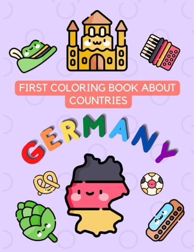 First Coloring Book About Countries: Germany Attractions Nature Events| Learn Words by Coloring for Young Kids| Easy to Color, Cute and Fun Pictures (Amazing Countries for Little Travelers)