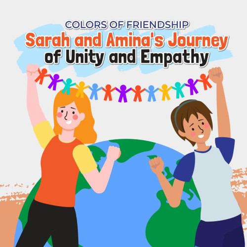 Colors of Friendship: Sarah and Amina's Journey of Unity and Empathy: This book will bring a story to your child's fun and exciting reading experience.