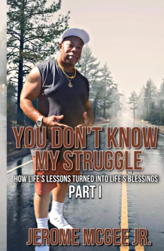 You Don't Know My Struggle: How Life's Lessons Turned into Life's Blessings Part I