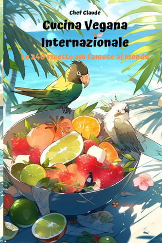 CUCINA VEGANA INTERNAZIONALE: Le 240 ricette più famose al mondo (Italian Edition)